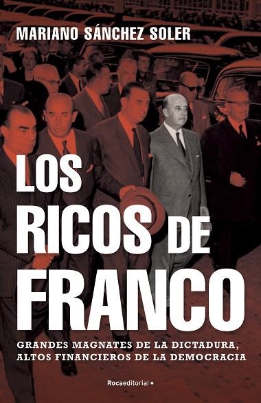 LOS RICOS DE FRANCO. GRANDES MAGNATES DE LA DICTADURA, ALTOS FINANCIEROS DE LA DEMOCRACIA | 9788418249112 | SÁNCHEZ SOLER, MARIANO