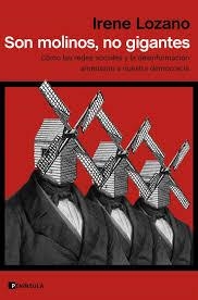 SON MOLINOS, NO GIGANTES CÓMO LAS REDES SOCIALES Y LA DESINFORMACIÓN AMENAZAN A NUESTRA DEMOCRACIA | 9788499429519 | LOZANO, IRENE