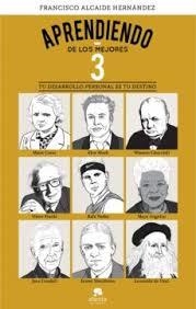 APRENDIENDO DE LOS MEJORES 3 TU DESARROLLO PERSONAL ES TU DESTINO | 9788413440446 | ALCAIDE HERNÁNDEZ, FRANCISCO