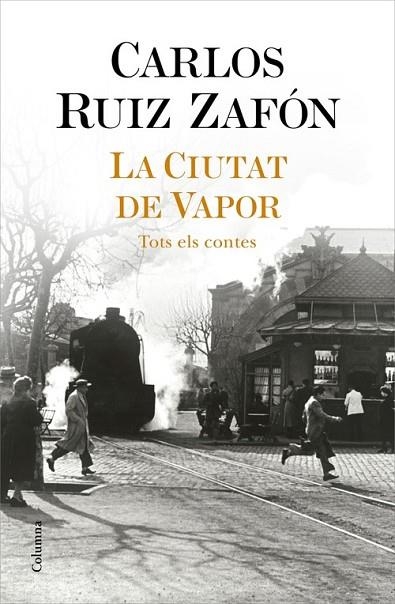 LA CIUTAT DE VAPOR. TOTS ELS CONTES | 9788466427364 | RUIZ ZAFÓN, CARLOS