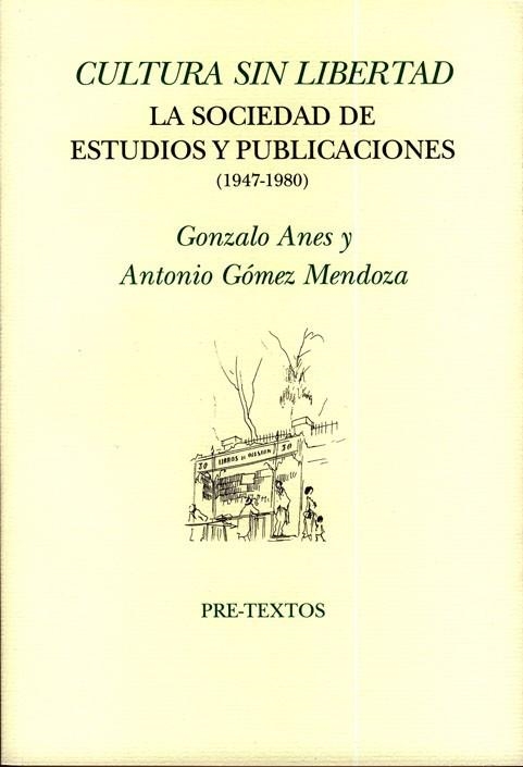 CULTURA SIN LIBERTAD. LA SOCIEDAD DE ESTUDIOS Y PUBLICACIONES(1947-1980) | 9788481919905 | ANES, GONZALO/GÓMEZ MENDOZA, ANTONIO