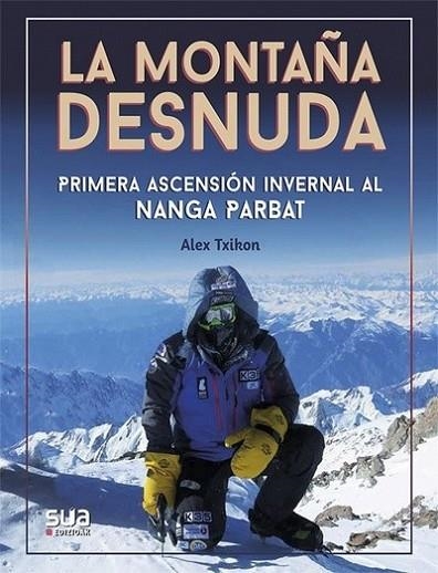 LA MONTAÑA DESNUDA. PRIMERA ASCENSIÓN INVERNAL AL NANGA PARBAT | 9788482167688 | TXIKON, ALEX