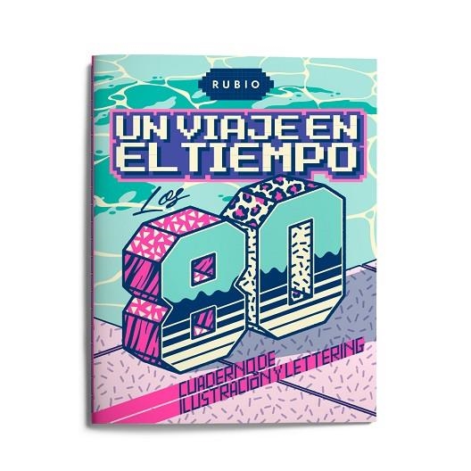 UN VIAJE EN EL TIEMPO: LOS 80. CUADERNO DE ILUSTRACIÓN Y LETTERING | 9788417427405 | ENRIQUE RUBIO POLO, SLU