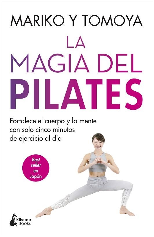 LA MAGIA DEL PILATES. FORTALECE EL CUERPO Y LA MENTE CON SOLO CINCO MINUTOS DE EJERCICIO AL DÍA | 9788416788835 | MARIKO/TOMOYA