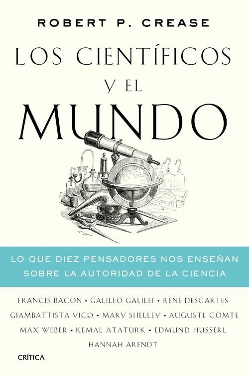 LOS CIENTÍFICOS Y EL MUNDO. LO QUE DIEZ PENSADORES NOS ENSEÑAN SOBRE LA AUTORIDAD DE LA CIENCIA | 9788491992486 | CREASE, ROBERT P.