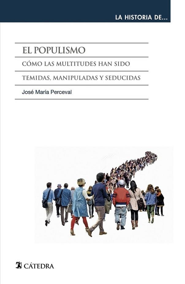 EL POPULISMO. CÓMO LAS MULTITUDES HAN SIDO TEMIDAS, MANIPULADAS Y SEDUCIDAS | 9788437641942 | PERCEVAL, JOSÉ MARÍA