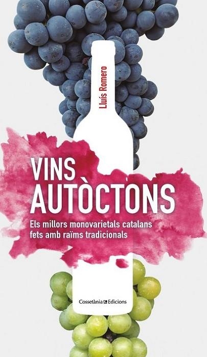 VINS AUTÒCTONS. ELS MILLORS MONOVARIETALS CATALANS FETS AMB RAÏMS TRADICIONALS | 9788413560014 | ROMERO GARRIDO , LLUÍS