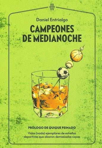 CAMPEONES DE MEDIANOCHE. VIDAS (NADA) EJEMPLARES DE ESTRELLAS DEPORTIVAS QUE ALZARON DEMASIADAS COPAS | 9788412272017 | ENTRIALGO, DANIEL