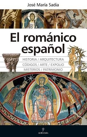 EL ROMÁNICO ESPAÑOL. GRANDEZA, MISTERIOS, CO´DIGOS Y EXPOLIOS | 9788417954413 | JOSÉ MARÍA SADIA