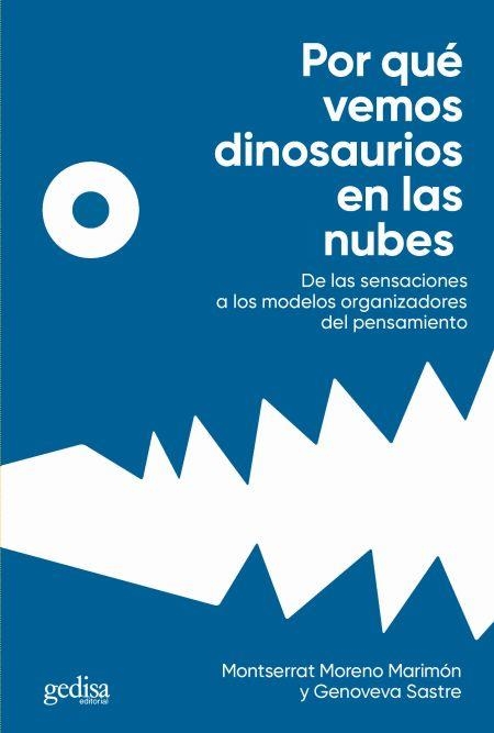 POR QUÉ VEMOS DINOSAURIOS EN LAS NUBES. DE LAS SENSACIONES A LOS MODELOS ORGANIZADORES DELPENSAMIENTO | 9788418193736 | MORENO MARIMÓN, MONTSERRAT/SASTRE VILARRASA, GENOVEVA