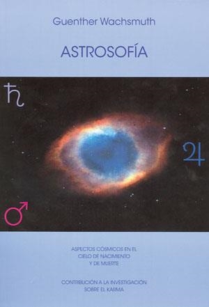 ASTROSOFÍA. ASPECTOS CÓSMICOS EN EL CIELO DE NACIMIENTO Y MUERTE. CONTRIBUCIÓN A LA INVESTIGACIÓN SOBRE EL KARMA | 9788492843213 | WACHSMUTH, GUENTHER