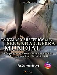 ENIGMAS Y MISTERIOS DE LA SEGUNDA GUERRA MUNDIAL. DESPARICIONES MUERTES Y SUCESOS INEXPLICADOS DEL MAYOR CONFLICTO BELICO DE LA HISTORIA | 9788413051611 | HERNÁNDEZ MARTÍNEZ, JESÚS