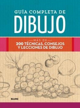 GUÍA COMPLETA DE DIBUJO. MÁS DE 200 TÉCNICAS, CONSEJOS Y LECCIONES DE DIBUJO | 9788417254896