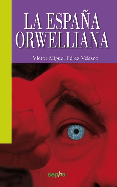 LA ESPAÑA ORWELLIANA | 9788492974955 | PÉREZ VELASCO, VÍCTOR MIGUEL