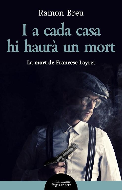 I A CADA CASA HI HAURÀ UN MORT. LA MORT DE FRANCESC LAYRET | 9788413032214 | BREU PAÑELLA, RAMON