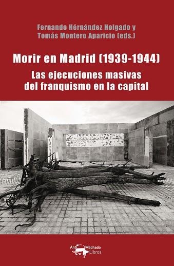 MORIR EN MADRID (1939-1944) LAS EJECUCIONES MASIVAS DEL FRANQUISMO EN LA CAPITAL | 9788477744931