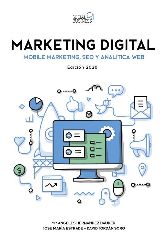 MARKETING DIGITAL. MOBILE MARKETING, SEO Y ANALÍTICA WEB. EDICIÓN 2020 | 9788441542297 | ESTRADE NIETO, JOSE MARÍA/JORDÁN SORO, DAVID/HERNÁNDEZ DAUDER, MARÍA ÁNGELES