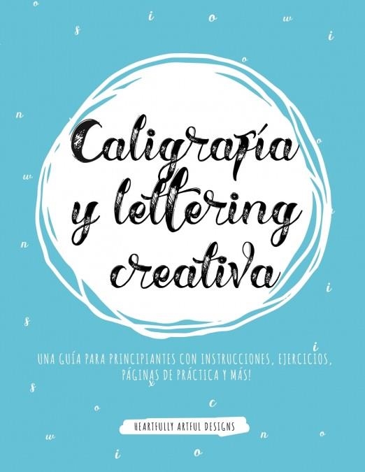 CALIGRAFÍA Y LETTERING CREATIVA | 9781951355890 | HEARTFULLY ARTFUL DESIGNS