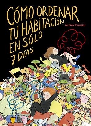 CÓMO ORDENAR TU HABITACIÓN EN SÓLO 7 DÍAS | 9788491454250 | POUSSIER, AUDREY