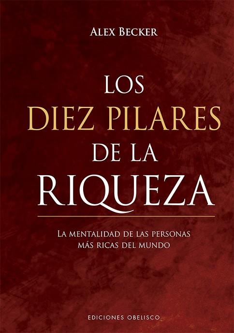 LOS DIEZ PILARES DE LA RIQUEZA. LAS ESTRATEGIAS DE LAS PERSONAS MAS RICAS DEL MUNDO | 9788491116714 | BECKER, ALEX