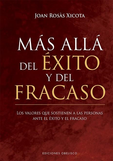 MÁS ALLÁ DEL ÉXITO Y DEL FRACASO. LOS VALORES QUE SOSTIENEN A LAS PERSONAS ANTE EL EXITO Y EL FRACASO | 9788491116400 | ROSÀS XICOTA, JOAN