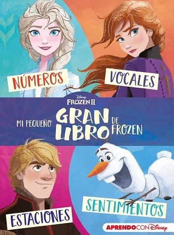 MI PEQUEÑO GRAN LIBRO DE FROZEN II (APRENDO CON DISNEY) NÚMEROS, VOCALES, ESTACIONES Y SENTIMIENTOS | 9788417630843 | DISNEY,