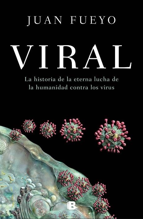 VIRAL. LA HISTORIA DE LA ETERNA LUCHA DE LA HUMANIDAD CONTRA LOS VIRUS | 9788466669139 | FUEYO, JUAN