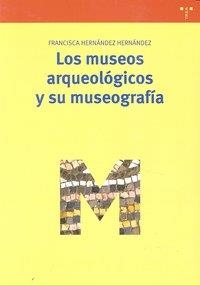 LOS MUSEOS ARQUEOLÓGICOS Y SU MUSEOGRAFÍA | 9788497045322 | HERNÁNDEZ HERNÁNDEZ, FRANCISCA