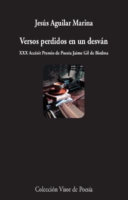 VERSOS PERDIDOS EN UN DESVÁN (XXX ACCESIT PREMIO DE POESIA JAIME GIL DE BIEDMA) | 9788498954173 | AGUILAR MARINA, JESÚS