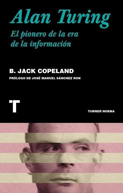 ALAN TURING. EL PIONERO DE LA ERA DE LA INFORMACIÓN | 9788418428340 | COPELAND, BRIAN JACK