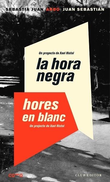 LA HORA NEGRA. HORES EN BLANC. UN PROYECTO/ PROJECTE DE XAVI RISTOL | 9788473292931 | JUAN ARBÓ, SEBASTIÀ