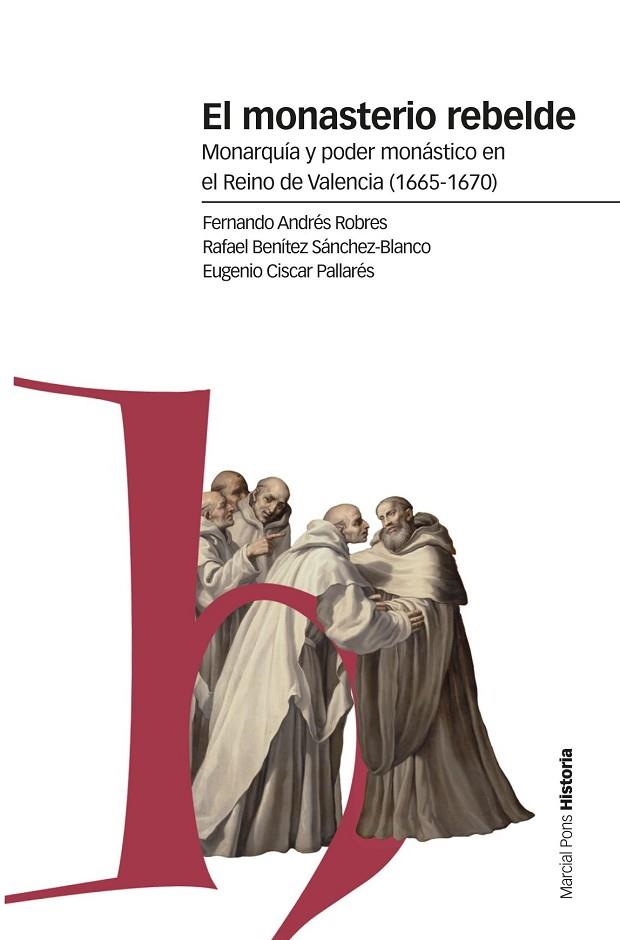 EL MONASTERIO REBELDE. MONARQUÍA Y PODER MONÁSTICO EN EL REINO DE VALENCIA (1665-1670) | 9788417945190 | ANDRÉS ROBRES, FERNANDO/BENÍTEZ SÁNCHEZ-BLANCO, RAFAEL/CISCAR PALLARÉS, EUGENIO