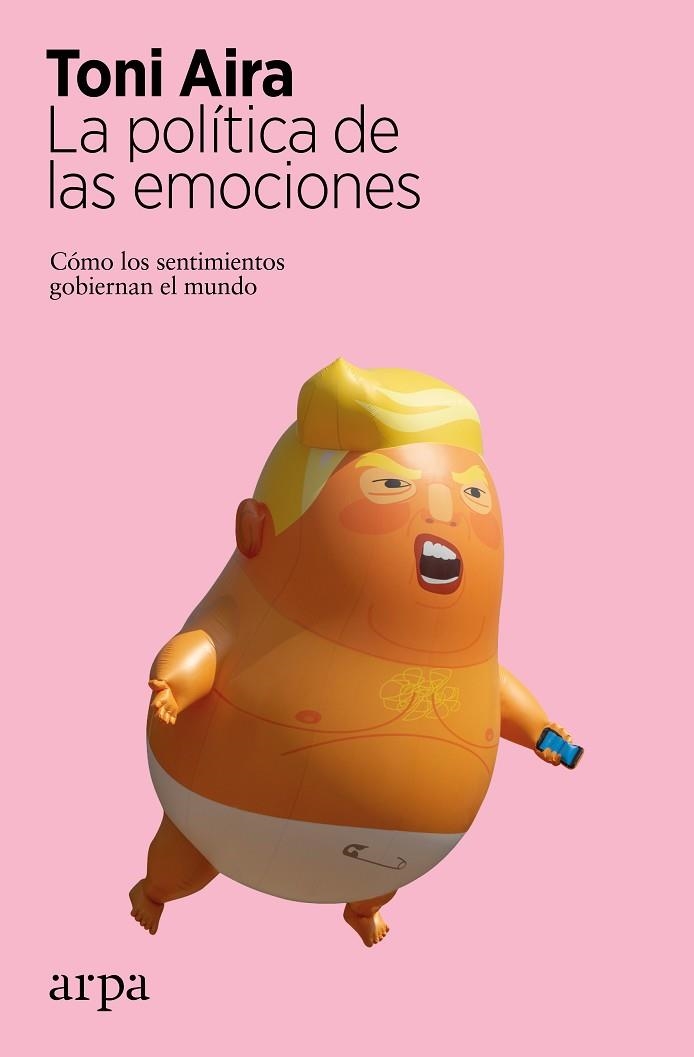 LA POLÍTICA DE LAS EMOCIONES. CÓMO LOS SENTIMIENTOS GOBIERNAN EL MUNDO | 9788417623579 | AIRA, TONI