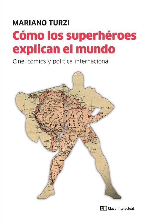 CÓMO LOS SUPERHÉROES EXPLICAN EL MUNDO. CINE, CÓMICS Y POLÍTICA INTERNACIONAL | 9788412280050 | TURZI, MARIANO