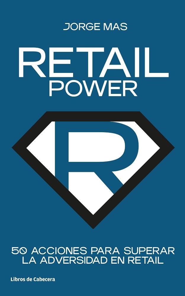 RETAIL POWER. 50 ACCIONES PARA SUPERAR LA ADVERSIDAD EN RETAIL | 9788412272208 | MAS, JORGE