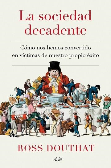 LA SOCIEDAD DECADENTE. COMO NO HEMOS CONVERTIDO EN VICTIMAS DE NUESTRO PROPIO EXITO | 9788434433175 | DOUTHAT, ROSS