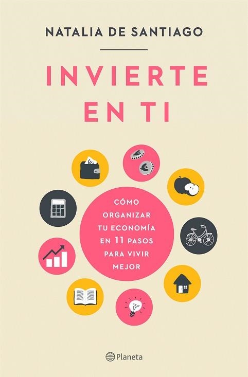 INVIERTE EN TI. CÓMO ORGANIZAR TU ECONOMÍA EN 11 PASOS PARA VIVIR MEJOR | 9788408237204 | SANTIAGO, NATALIA DE