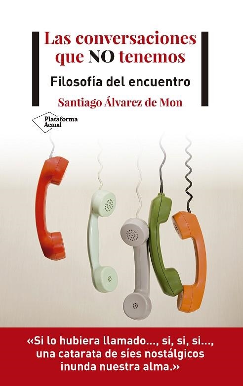 LAS CONVERSACIONES QUE NO TENEMOS. FILOSOFIA DEL ENCUENTRO | 9788418285721 | ÁLVAREZ DE MON, SANTIAGO