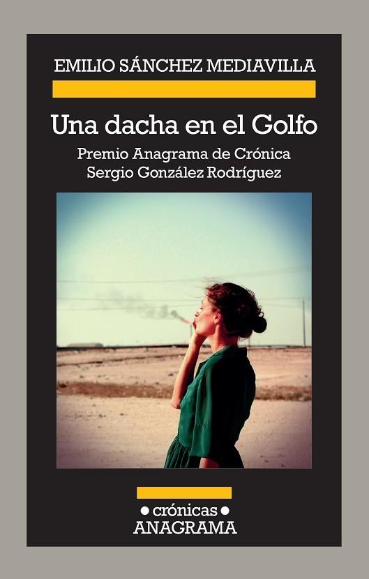 UNA DACHA EN EL GOLFO (PREMIO ANAGRAMA DE CRÓNICA SERGIO GONZÁLEZ RODRÍGUEZ) | 9788433926227 | SÁNCHEZ MEDIAVILLA, EMILIO