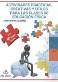 ACTIVIDADES PRACTICAS, CREATIVA Y UTILES PARA LAS CLAASES DE EDUCACION FISICA | 9788495353290 | PARRA CASTAÑO, JORGE