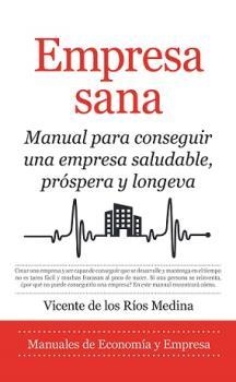 EMPRESA SANA. MANUAL PARA CONSEGUIR UNA EMPRESA SALUDABLE, PRÓSPERA Y LONGEVA | 9788418578373 | RÍOS MEDINA, VICENTE DE LOS