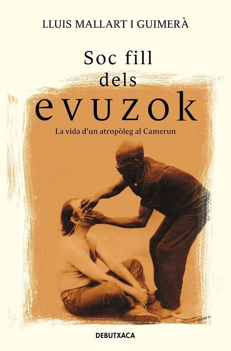 SOC FILL DELS EVUZOK. LA VIDA D,UN ANTROPÒLEG AL CAMERUN | 9788418132957 | MALLART I GUIMERÀ, LLUÍS