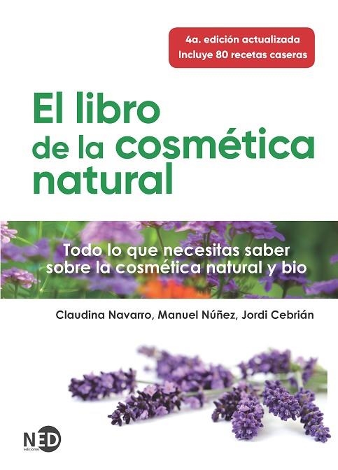 EL LIBRO DE LA COSMÉTICA NATURAL. TODO LO QUE NECESITAS SABER SOBRE LA COSMETICA NATURAL Y BIO | 9788418273179 | NAVARRO, CLAUDINA/NÚÑEZ, MANUEL/CEBRIÁN, JORDI