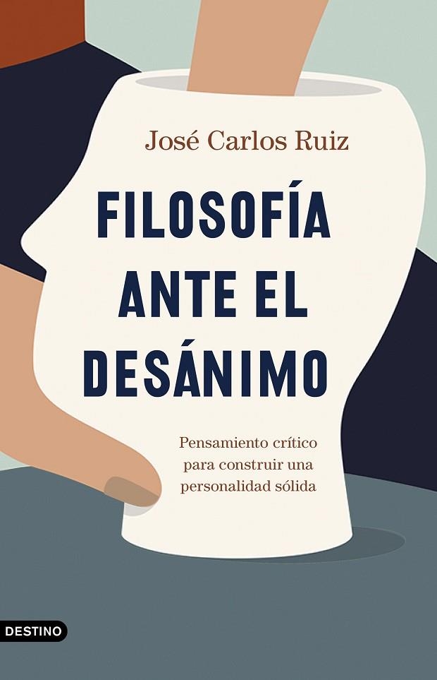 FILOSOFÍA ANTE EL DESÁNIMO. PENSAMIENTO CRITICO PARA CONSTRUIR UNA PERSONALIDAD SOLIDA | 9788423358588 | RUIZ SÁNCHEZ, JOSÉ CARLOS