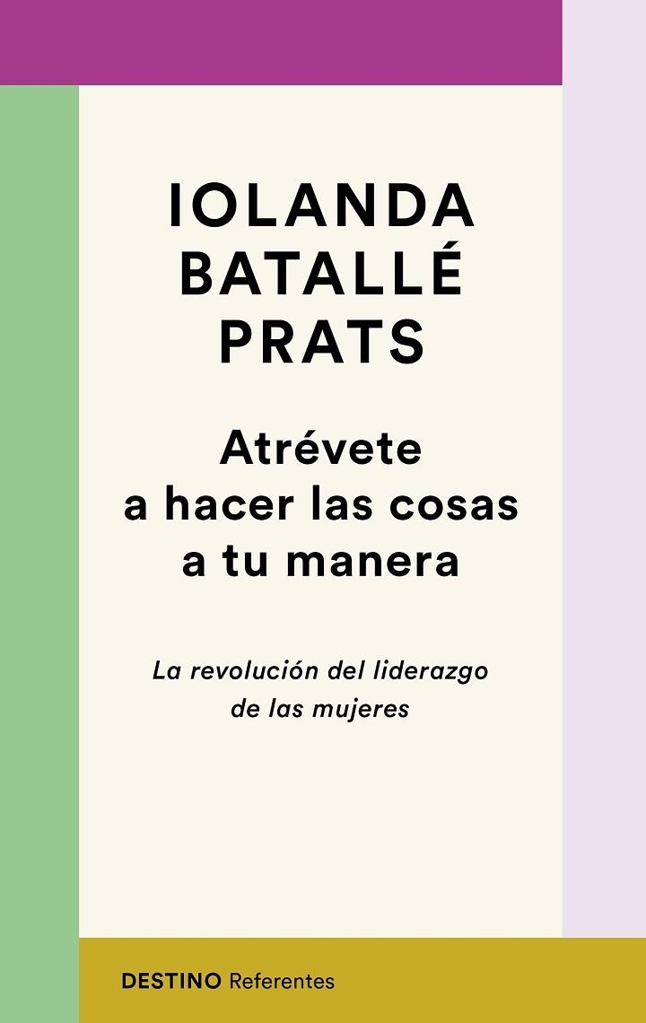 ATRÉVETE A HACER LAS COSAS A TU MANERA. LA REVOLUCION DEL LIDERAZGO DE LAS MUJERES | 9788423358618 | BATALLÉ PRATS, IOLANDA