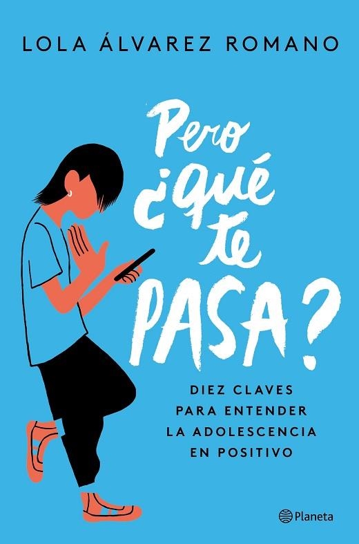 PERO ¿QUÉ TE PASA?. DIEZ CLAVES PARA ENTENDER LA ADOLESCENCIA EN POSITIVO | 9788408237235 | ÁLVAREZ, LOLA