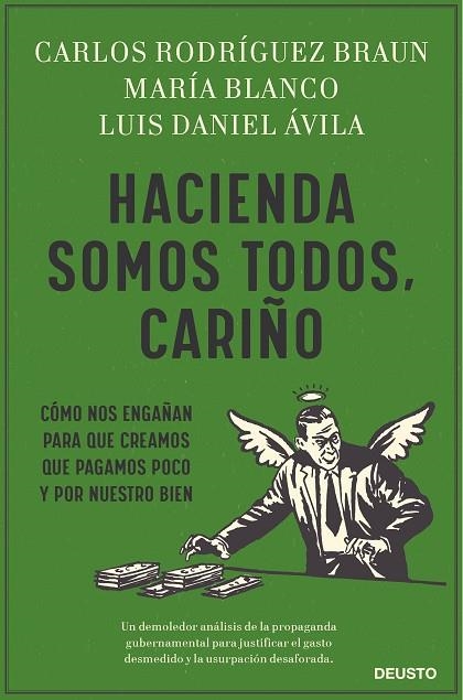 HACIENDA SOMOS TODOS, CARIÑO. CÓMO NOS ENGAÑAN PARA QUE CREAMOS QUE PAGAMOS POCO Y POR NUESTRO BIEN | 9788423432141 | BLANCO GONZÁLEZ, MARÍA/RODRÍGUEZ BRAUN, CARLOS/ÁVILA, LUIS DANIEL