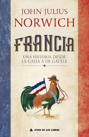 FRANCIA. UNA HISTORIA DESDE LA GALIA A DE GAULLE | 9788417743604 | NORWICH, JOHN JULIUS