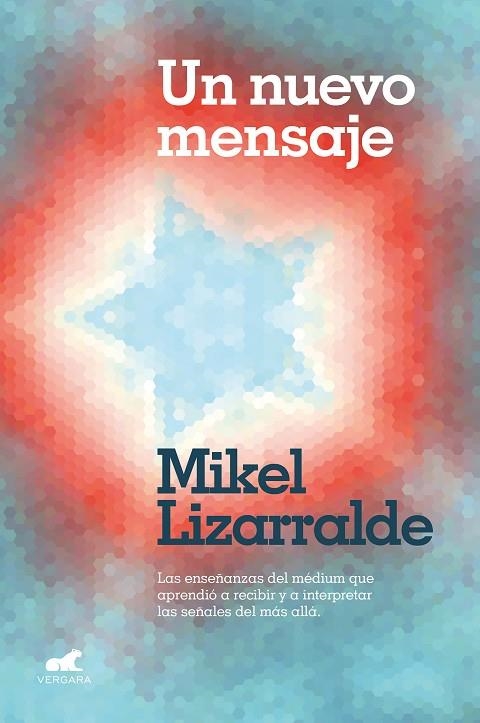 UN NUEVO MENSAJE. LAS ENSEÑANZAS DEL MEDIUM QUE APRENDIO A RECIBIR Y A INTERPRETAR LAS SEÑALES DEL MAS ALLA | 9788418045080 | LIZARRALDE, MIKEL