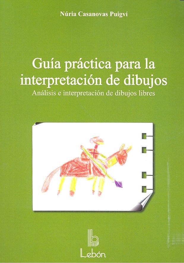 GUÍA PRÁCTICA PARA LA INTERPRETACIÓN DE DIBUJOS. ANÁLISIS E INTERPRETACIÓN DE DIBUJOS LIBRES | 9788492785285 | CASANOVAS PUIGVÍ, NÚRIA